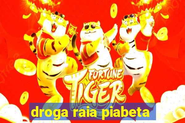 droga raia piabeta